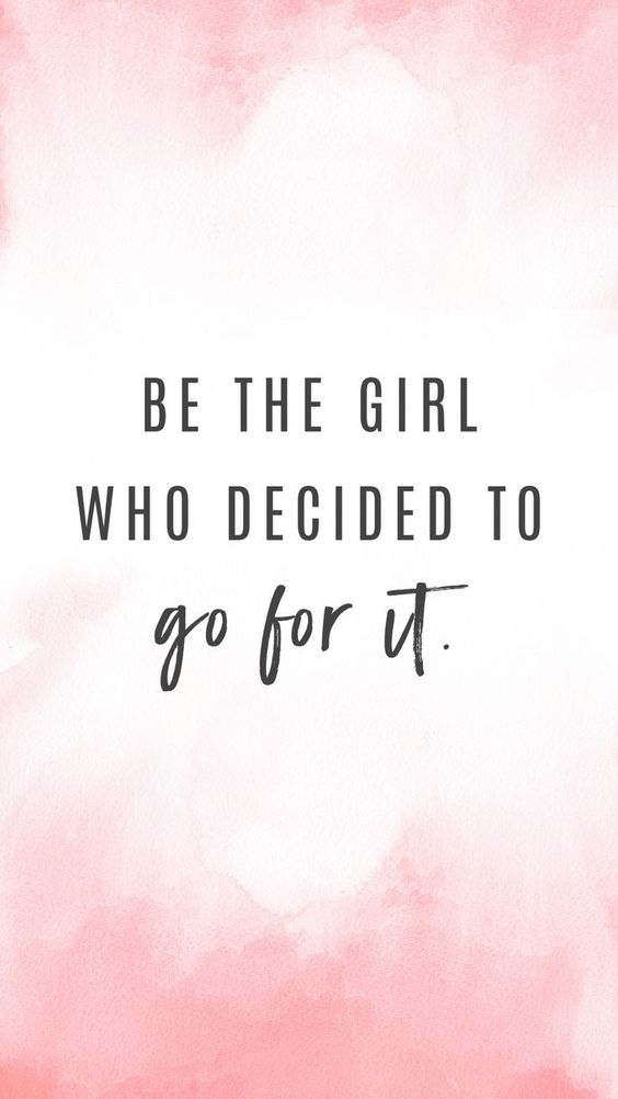 Be the girl who decided to go for it