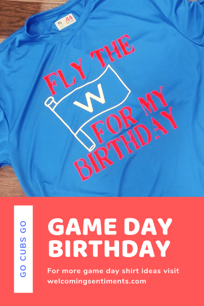 Fly the W for my birthday, Chicago Cubs custom shirt